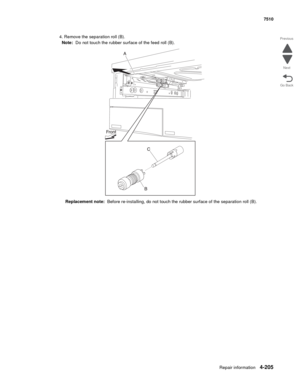 Page 637Repair information4-205
 7510
Go Back Previous
Next
4. Remove the separation roll (B). 
Note:  Do not touch the rubber surface of the feed roll (B). 
Replacement note:  Before re-installing, do not touch the rubber surface of the separation roll (B). 