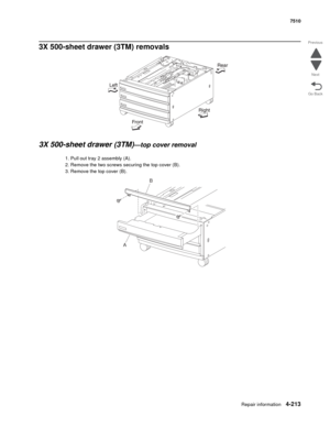 Page 645Repair information4-213
 7510
Go Back Previous
Next
3X 500-sheet drawer (3TM) removals 
3X 500-sheet drawer (3TM)
—top cover removal 
1. Pull out tray 2 assembly (A). 
2. Remove the two screws securing the top cover (B). 
3. Remove the top cover (B). 
C
AB 