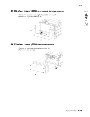 Page 647Repair information4-215
 7510
Go Back Previous
Next
3X 500-sheet drawer (3TM)—tray module left cover removal 
1. Remove the four screws securing the tray module left cover (A). 
2. Remove the tray module left cover (A). 
3X 500-sheet drawer (3TM)—rear cover removal 
1. Remove the four screws securing the rear cover (A). 
2. Remove the rear cover (A).  