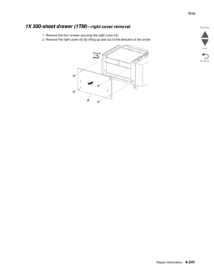 Page 673Repair information4-241
 7510
Go Back Previous
Next
1X 500-sheet drawer (1TM)—right cover removal 
1. Remove the four screws securing the right cover (A). 
2. Remove the right cover (A) by lifting up and out in the direction of the arrow.  