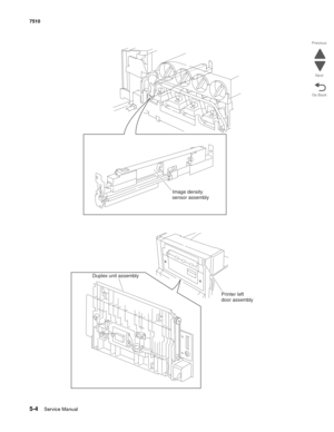 Page 7185-4Service Manual 7510
Go Back Previous
Next
Image density
sensor assembly
Duplex unit assembly
Printer left
door assembly 