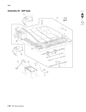 Page 7747-40MFP Service Manual 7510
Go Back Previous
Next
Assembly 35:  ADF base 
10
1
3
7
59
2
6
4
8
Front 