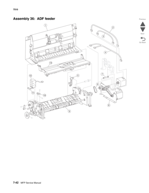 Page 7767-42MFP Service Manual 7510
Go Back Previous
Next
Assembly 36:  ADF feeder
3
13
75
2
12
6
4
8
1
11
10
9 