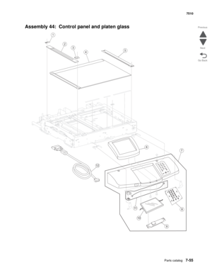 Page 789Parts catalog7-55
7510
Go Back Previous
Next
Assembly 44:  Control panel and platen glass
123
456
789
0
*#
x
C
3
10
6
12
5
8
2
9
4
11
7
1 