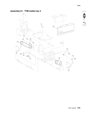 Page 817Parts catalog7-83
7510
Go Back Previous
Next
Assembly 61:  TTM media tray 3
3
7
5
2
6
1
5
9
8
4
4
3 