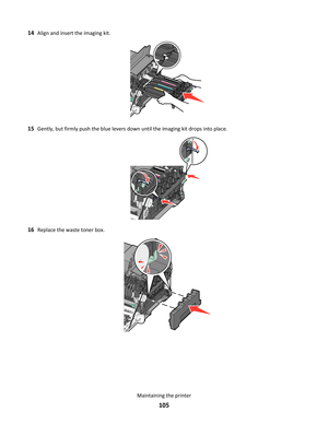 Page 10514Align and insert the imaging kit.
15Gently, but firmly push the blue levers down until the imaging kit drops into place.
16Replace the waste toner box.
Maintaining the printer
105 