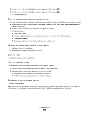 Page 1433Press the arrow buttons until Quality menu appears, and then press .
4Press the arrow buttons until Color Adjust appears, and then press .
Calibrating appears.
CHECK THE DARKNESS, BRIGHTNESS, AND CONTRAST SETTINGS
The Toner Darkness setting is too dark, the RGB Brightness setting is too dark, or the RGB Contrast setting is too high.
For Windows users: from Print Properties, select Print Quality and then select More Print Quality Options to
change these settings.
From the printer control panel Quality...