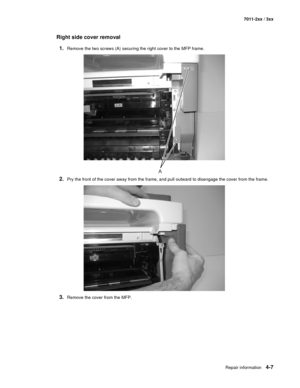 Page 119Repair information4-7
7011-2xx / 3xx
Right side cover removal
1.
Remove the two screws (A) securing the right cover to the MFP frame.
2.Pry the front of the cover away from the frame, and pull outward to disengage the cover from the frame.
3.Remove the cover from the MFP. 