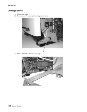 Page 1244-12Service Manual 7011-2xx / 3xx
Card cage removal
1.Remove right cover.
2.Remove screw (A) securing the card cage to the frame.
3.Press in metal tab, and remove card cage. 