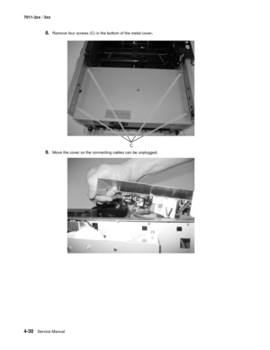 Page 1424-30Service Manual 7011-2xx / 3xx
8.Remove four screws (C) in the bottom of the metal cover.
9.Move the cover so the connecting cables can be unplugged. 