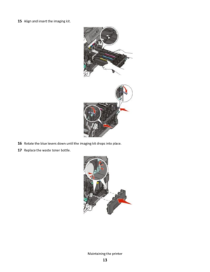 Page 1315Align and insert the imaging kit.
16Rotate the blue levers down until the imaging kit drops into place.
17Replace the waste toner bottle.
Maintaining the printer
13 