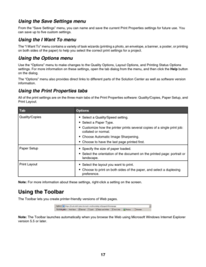 Page 17Using the Save Settings menu
From the “Save Settings” menu, you can name and save the current Print Properties settings for future use. You
can save up to five custom settings.
Using the I Want To menu
The “I Want To” menu contains a variety of task wizards (printing a photo, an envelope, a banner, a poster, or printing
on both sides of the paper) to help you select the correct print settings for a project.
Using the Options menu
Use the “Options” menu to make changes to the Quality Options, Layout...