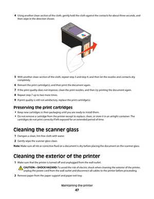 Page 474Using another clean section of the cloth, gently hold the cloth against the contacts for about three seconds, and
then wipe in the direction shown.
5With another clean section of the cloth, repeat step 3 and step 4, and then let the nozzles and contacts dry
completely.
6Reinsert the print cartridge(s), and then print the document again.
7If the print quality does not improve, clean the print nozzles, and then try printing the document again.
8Repeat step 7 up to two more times.
9If print quality is...