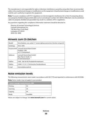 Page 59The manufacturer is not responsible for radio or television interference caused by using other than recommended
cables or by unauthorized changes or modifications to this equipment. Unauthorized changes or modifications could
void the user's authority to operate this equipment.
Note: To assure compliance with FCC regulations on electromagnetic interference for a Class B computing device,
use a properly shielded and grounded cable such as Lexmark part number 1021294 for USB attach. Use of a...