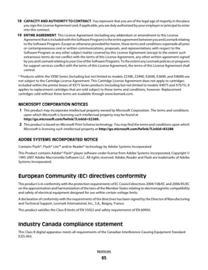 Page 6518CAPACITY AND AUTHORITY TO CONTRACT. You represent that you are of the legal age of majority in the place
you sign this License Agreement and, if applicable, you are duly authorized by your employer or principal to enter
into this contract.
19ENTIRE AGREEMENT. This License Agreement (including any addendum or amendment to this License
Agreement that is included with the Software Program) is the entire agreement between you and Lexmark relating
to the Software Program. Except as otherwise provided for...