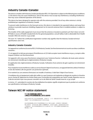 Page 70Industry Canada (Canada)
This device complies with Industry Canada specification RSS-210. Operation is subject to the following two conditions:
(1) this device may not cause interference, and (2) this device must accept any interference, including interference
that may cause undesired operation of the device.
This device has been designed to operate only with the antenna provided. Use of any other antenna is strictly
prohibited per regulations of Industry Canada.
To prevent radio interference to the...