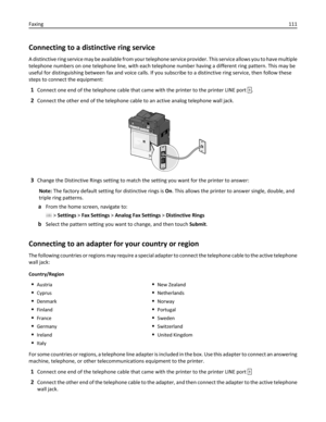 Page 111Connecting to a distinctive ring service
A distinctive ring service may be available from your telephone service provider. This service allows you to have multiple
telephone numbers on one telephone line, with each telephone number having a different ring pattern. This may be
useful for distinguishing between fax and voice calls. If you subscribe to a distinctive ring service, then follow these
steps to connect the equipment:
1Connect one end of the telephone cable that came with the printer to the...