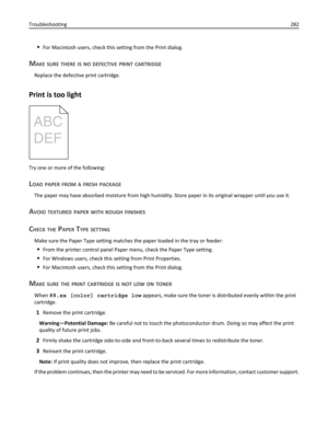 Page 282For Macintosh users, check this setting from the Print dialog.
MAKE SURE THERE IS NO DEFECTIVE PRINT CARTRIDGE
Replace the defective print cartridge.
Print is too light
Try one or more of the following:
LOAD PAPER FROM A FRESH PACKAGE
The paper may have absorbed moisture from high humidity. Store paper in its original wrapper until you use it.
AVOID TEXTURED PAPER WITH ROUGH FINISHES
CHECK THE PAPER TYPE SETTING
Make sure the Paper Type setting matches the paper loaded in the tray or feeder:
From the...