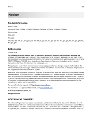 Page 293Notices
Product information
Product name:
Lexmark X792de, X792dte, X792dtfe, X792dtpe, X792dtme, X792dtse, XS795dte, XS798dte
Machine type:
7562, 4917
Model(s):
432, 436, 486, 496, dn1, dn2, gd1, gd2, dt1, dt2, gt1, gt2, df1, df2, gf1, gf2, d01, d02, g01, g02, t01, t02, g91, g92, f01,
f02, g81, g82
Edition notice
October 2014
The following paragraph does not apply to any country where such provisions are inconsistent with local law:
LEXMARK INTERNATIONAL, INC., PROVIDES THIS PUBLICATION “AS IS” WITHOUT...