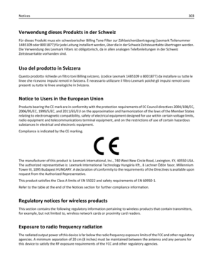 Page 303Verwendung dieses Produkts in der Schweiz
Für dieses Produkt muss ein schweizerischer Billing Tone Filter zur Zählzeichenübertragung (Lexmark Teilenummer
14B5109 oder 80D1877) für jede Leitung installiert werden, über die in der Schweiz Zeitsteuertakte übertragen werden.
Die Verwendung des Lexmark Filters ist obligatorisch, da in allen analogen Telefonleitungen in der Schweiz
Zeitsteuertakte vorhanden sind.
Uso del prodotto in Svizzera
Questo prodotto richiede un filtro toni Billing svizzero, (codice...