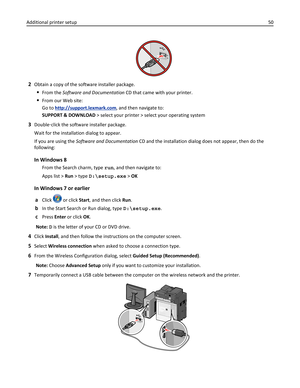 Page 502Obtain a copy of the software installer package.
From the Software and Documentation CD that came with your printer.
From our Web site:
Go to 
http://support.lexmark.com, and then navigate to:
SUPPORT & DOWNLOAD > select your printer > select your operating system
3Double‑click the software installer package.
Wait for the installation dialog to appear.
If you are using the Software and Documentation CD and the installation dialog does not appear, then do the
following:
In Windows 8
From the Search...