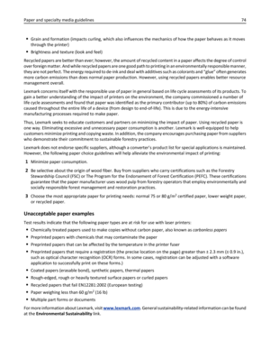 Page 74Grain and formation (impacts curling, which also influences the mechanics of how the paper behaves as it moves
through the printer)
Brightness and texture (look and feel)
Recycled papers are better than ever; however, the amount of recycled content in a paper affects the degree of control
over foreign matter. And while recycled papers are one good path to printing in an environmentally responsible manner,
they are not perfect. The energy required to de-ink and deal with additives such as colorants and...