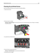 Page 218Cleaning the printhead lenses
Clean the printhead lenses when you encounter print quality problems.
1Open the front door.
2Remove all print cartridges.
Warning—Potential Damage: Do not touch the shiny area on the photoconductor drum. Doing so can damage
the photoconductor.
3Locate the four printhead lenses.
4Clean the lenses using compressed air.
Warning—Potential Damage: Do not touch the printhead lenses.
5Reinstall the print cartridges. Maintaining the printer218 