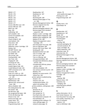 Page 259940.02  177
941.01  176
941.02  177
942.01  176
942.02  177
943.01  177
943.02  177
Access USB after scan  163
Access USB now  163
Black Low  164
Busy  163
Calibrating  163
Call complete  163
Cancel not available  163
Canceling  163
Check Config ID  163
clock battery  163
Close door  164
Cyan Low  164
Defective  Cartridge  170
Dialing  164
DO NOT TOUCH  164
Fax complete  164
Fax failed  164
File corrupt  164
Flushing buffer  164
Hex Trace  164
Imaging Kit  164
Incoming call  165
Insert Tray   165
Invalid...