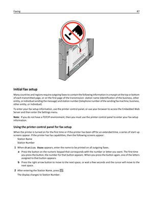 Page 87Initial fax setup
Many countries and regions require outgoing faxes to contain the following information in a margin at the top or bottom
of each transmitted page, or on the first page of the transmission: station name (identification of the business, other
entity, or individual sending the message) and station number (telephone number of the sending fax machine, business,
other entity, or individual).
To enter your fax setup information, use the printer control panel, or use your browser to access the...