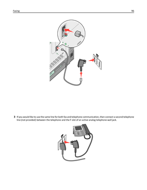 Page 963If you would like to use the same line for both fax and telephone communication, then connect a second telephone
line (not provided) between the telephone and the F slot of an active analog telephone wall jack.
Faxing96 