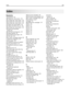 Page 255Index
Numerics
150 displayed  174
200 Paper jam   174
201.yy Paper jam   174
202.yy Paper jam   174
230.yy Paper jam   174
235 Paper Jam Check Duplex  174
24x Paper Jam Check Tray   175
250.yy Paper jam   175
250‑sheet tray (standard) 
loading  49
290–292 ADF Scanning Jams  175
293 Paper Missing  175
293.02 Flatbed Cover Open  175
294 ADF Jam  176
30.yy  cartridge missing  170
31 Defective Imaging Kit  170
34 Short paper  170
35 Insufficient memory to support
Resource Save feature  171
37 Insufficient...