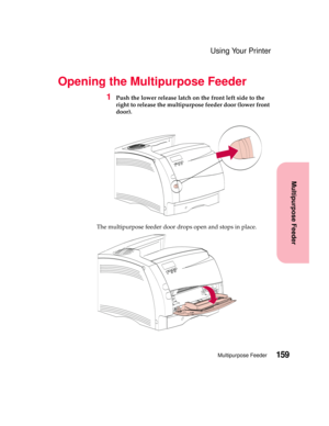 Page 175159Multipurpose Feeder
Multipurpose Feeder
Using Your Printer
Opening the Multipurpose Feeder
1Push the lower release latch on the front left side to the
right to release the multipurpose feeder door (lower front
door).
The multipurpose feeder door drops open and stops in place. 