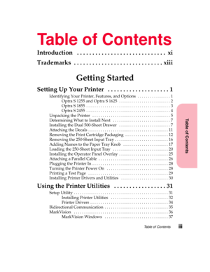 Page 3Table of Contentsiii
Table of Contents
Table of Contents
Introduction ............................. xi
Trademarks .............................xiii
Getting Started
SettingUpYourPrinter ....................1
IdentifyingYourPrinter,Features,andOptions ................1
OptraS1255andOptraS1625 .........................2
OptraS1855 .........................................3
OptraS2455 .........................................4
UnpackingthePrinter ......................................5...