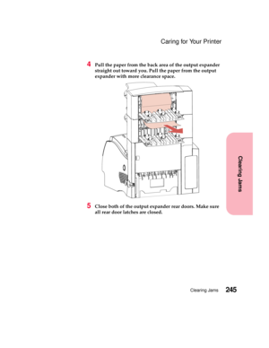 Page 261245Clearing Jams
Clearing Jams
Caring for Your Printer
4Pull the paper from the back area of the output expander
straight out toward you. Pull the paper from the output
expander with more clearance space.
5Close both of the output expander rear doors. Make sure
all rear door latches are closed. 