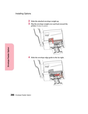 Page 282Envelope Feeder Option266
Envelope Feeder Option
Installing Options
2Slide the attached envelope weight up.
3Flip the envelope weight over and back toward the
printer.It stays in place.
4Slide the envelope edge guide to the far right. 