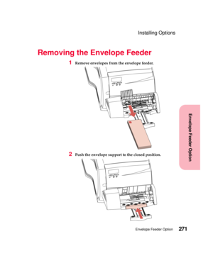 Page 287271Envelope Feeder Option
Envelope Feeder Option
Installing Options
Removing the Envelope Feeder
1Remove envelopes from the envelope feeder.
2Push the envelope support to the closed position. 