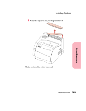 Page 299283Output Expanders
Output Expanders
Installing Options
2Grasp the top cover and pull it up to remove it.
The top portion of the printer is exposed. 