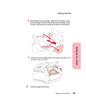 Page 3115Setting Up Your Printer
Setting Up Your Printer
Getting Started
6Reinstall the print cartridge. Align the side slides on the
print cartridge with the slots on the print cartridge cradle.
Use the colored arrows inside the printer for placement.
7Guide the print cartridge down as it drops into place.The
cartridge snaps into place.
8Close the upper front door. 