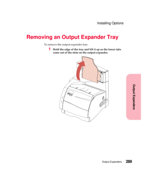 Page 305289Output Expanders
Output Expanders
Installing Options
Removing an Output Expander Tray
To remove the output expander tray:
1Hold the edge of the tray and lift it up so the lower tabs
come out of the slots on the output expander. 