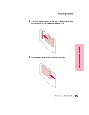 Page 329313Memory and Option Cards
MemoryandOptionCards
Installing Options
1Align the connector pins on the end of the hard disk with
the connector on the back of the adapter card.
2Push the hard disk securely into the connector. 