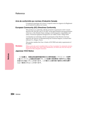 Page 370Notices354
Notices
Reference
Avis de conformité aux normes d’Industrie Canada
Cet appareil numérique de la classe A respecte toutes les exigences du Règlement
sur le matériel brouilleur du Canada.
European Community (EC) Directives Conformity
This product is in conformity with the protection requirements of EC Council
directives 89/336/EEC and 73/23/EEC on the approximation and harmonization
of the laws of the Member States relating to electromagnetic compatibility and
safety of electrical equipment...