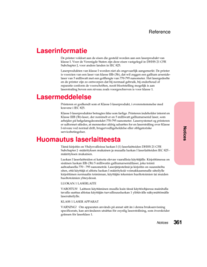 Page 377361Notices
Notices
Reference
Laserinformatie
De printer voldoet aan de eisen die gesteld worden aan een laserprodukt van
klasse I. Voor de Verenigde Staten zijn deze eisen vastgelegd in DHHS 21 CFR
Subchapter J, voor andere landen in IEC 825.
Laserprodukten van klasse I worden niet als ongevaarlijk aangemerkt. De printer
is voorzien van een laser van klasse IIIb (3b), dat wil zeggen een gallium arsenide-
laser van 5 milliwatt met een golflengte van 770-795 nanometer. Het lasergedeelte
en de printer zijn...