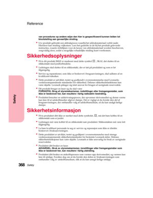 Page 384Safety368
Safety
Reference
van procedures op andere wijze dan hier is gespecificeerd kunnen leiden tot
blootstelling aan gevaarlijke straling.
Uw produkt gebruikt een afdrukproces waarbij het afdrukmateriaal verhit raakt.
Hierdoor kan straling vrijkomen. Lees het gedeelte in de bij het produkt geleverde
instructies, waarin richtlijnen voor de keuze van afdrukmateriaal worden beschreven,
zorgvuldig door, zodat u mogelijke schadelijke straling kunt voorkomen.
Sikkerhedsoplysninger
Hvis dit produkt IKKE...