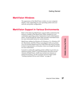 Page 5337Using the Printer Utilities
Using the Printer Utilities
Getting Started
MarkVision Windows
The appearance of the MarkVision window on your computer
display varies, depending on your operating system and your
network and printer configuration.
MarkVision Support in Various Environments
Refer to the following MarkVision support table to determine the
features available in the MarkVision utility installed on your
workstation operating system. Summaries of each of the features
follow. Scroll through the...