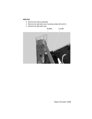 Page 179Repair Information4-16
4059-XXX
3. Remove the redrive assembly.
4. Remove the right side cover mounting screws (B) and (C).
5. Remove the right side cover. 