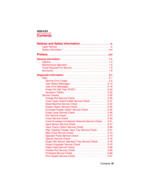 Page 3Contentsiii
4059-XXX
Contents
Notices and Safety Information.......................ix
LaserNotices....................................... ix
SafetyInformation.................................. xvii
Preface............................................. xxii
General Information...................................1-1
Options .......................................... 1-4
Maintenance Approach . . ............................ 1-5
Tools Required For Service........................... 1-5...