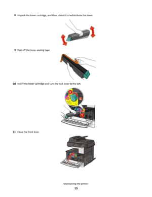 Page 138Unpack the toner cartridge, and then shake it to redistribute the toner.
9Peel off the toner sealing tape.
10Insert the toner cartridge and turn the lock lever to the left.
11Close the front door.
Maintaining the printer
13 