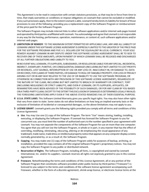 Page 164This Agreement is to be read in conjunction with certain statutory provisions, as that may be in force from time to
time, that imply warranties or conditions or impose obligations on Lexmark that cannot be excluded or modified.
If any such provisions apply, then to the extent Lexmark is able, Lexmark hereby limits its liability for breach of those
provisions to one of the following: providing you a replacement copy of the Software Program or reimbursement
of the price paid for the Software Program.
The...