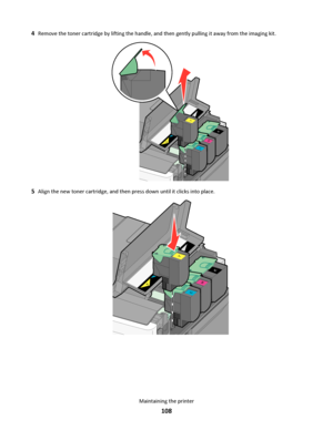 Page 1084Remove the toner cartridge by lifting the handle, and then gently pulling it away from the imaging kit.
Y
C
M
K
Y
C
M
K
5Align the new toner cartridge, and then press down until it clicks into place.
Y
C
M
K
Y
C
M
K
Maintaining the printer
108
Downloaded From ManualsPrinter.com Manuals 