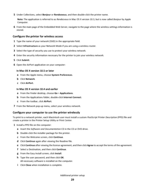 Page 295Under Collections, select Bonjour or Rendezvous, and then double-click the printer name.
Note: The application is referred to as Rendezvous in Mac OS X version 10.3, but is now called Bonjour by Apple
Computer.
6From the main page of the Embedded Web Server, navigate to the page where the wireless settings information is
stored.
Configure the printer for wireless access
1Type the name of your network (SSID) in the appropriate field.
2Select Infrastructure as your Network Mode if you are using a wireless...